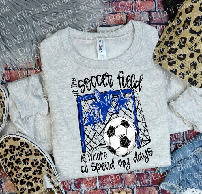 At the Soccer Field is where I spend most of my days