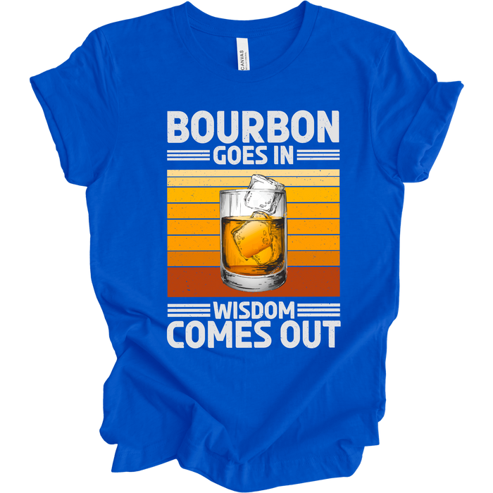 Bourbon Goes In Wisdom Comes out