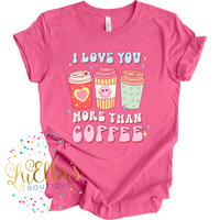 I LOVE YOU MORE THAN COFFEE